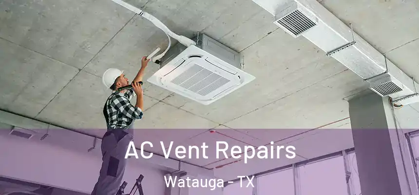  AC Vent Repairs Watauga - TX