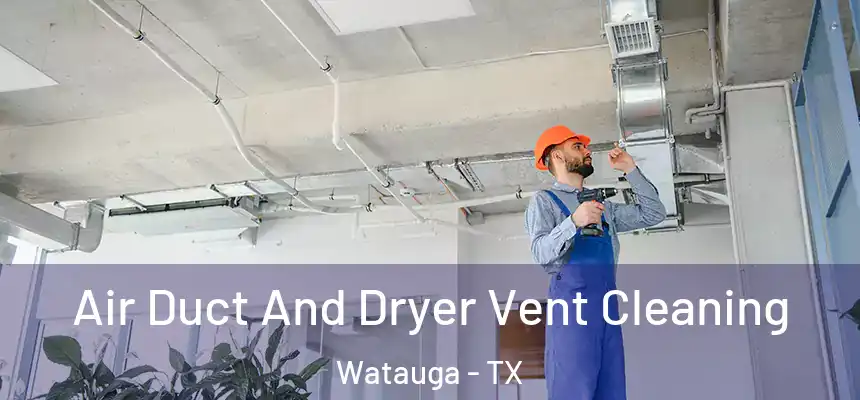  Air Duct And Dryer Vent Cleaning Watauga - TX