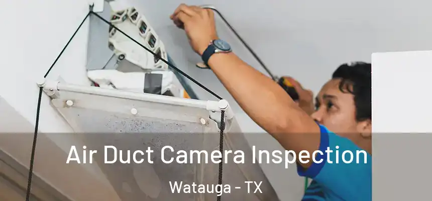 Air Duct Camera Inspection Watauga - TX