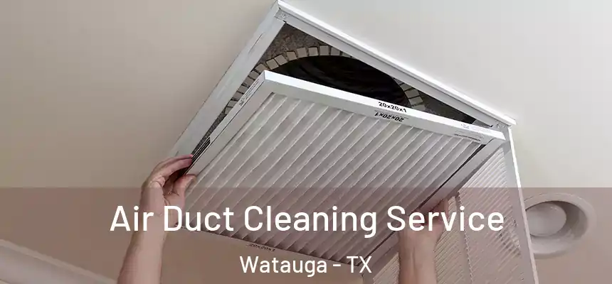  Air Duct Cleaning Service Watauga - TX