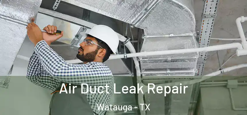  Air Duct Leak Repair Watauga - TX