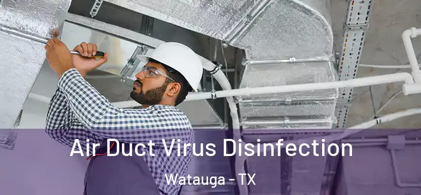 Air Duct Virus Disinfection Watauga - TX