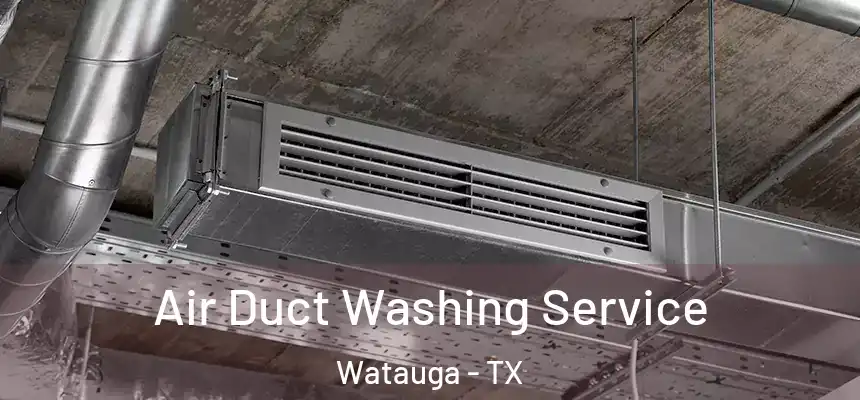  Air Duct Washing Service Watauga - TX