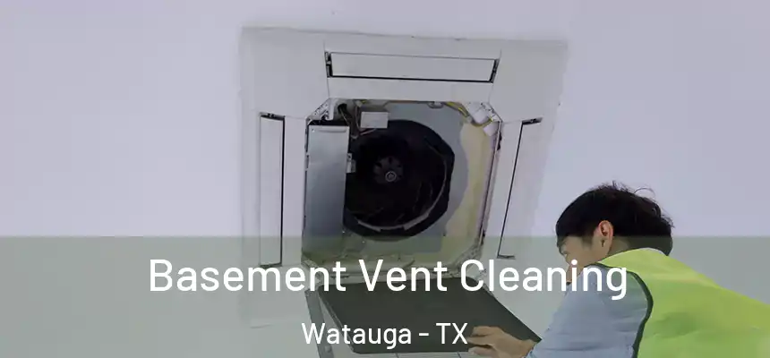  Basement Vent Cleaning Watauga - TX