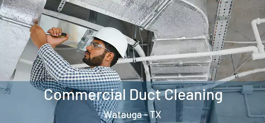  Commercial Duct Cleaning Watauga - TX
