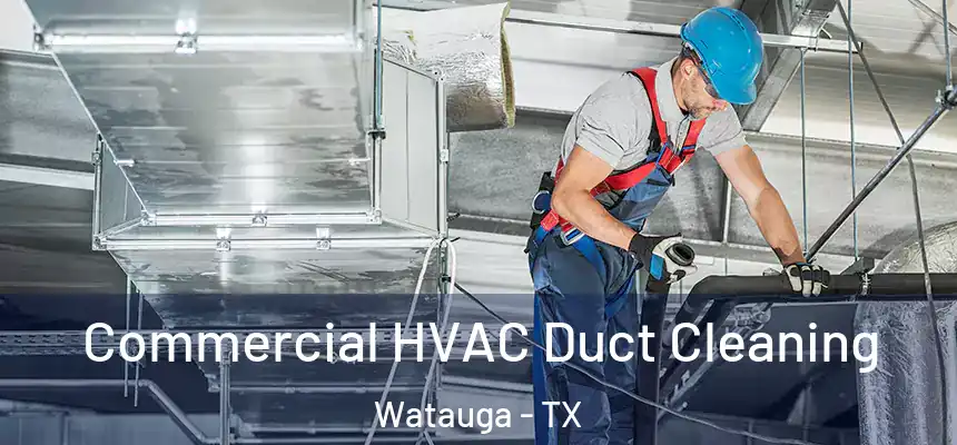  Commercial HVAC Duct Cleaning Watauga - TX