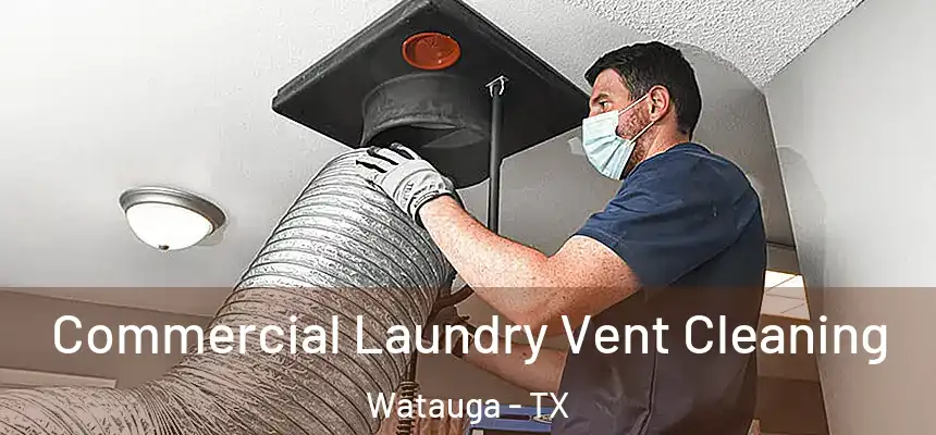 Commercial Laundry Vent Cleaning Watauga - TX