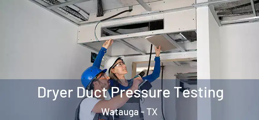  Dryer Duct Pressure Testing Watauga - TX