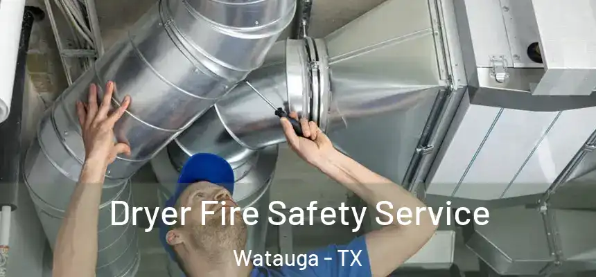  Dryer Fire Safety Service Watauga - TX