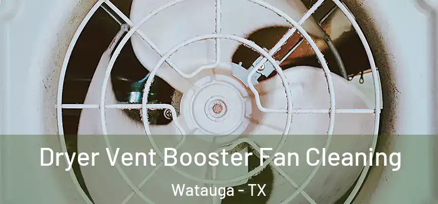  Dryer Vent Booster Fan Cleaning Watauga - TX