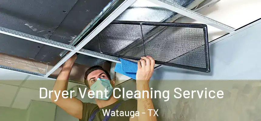  Dryer Vent Cleaning Service Watauga - TX