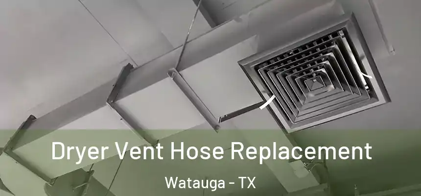  Dryer Vent Hose Replacement Watauga - TX