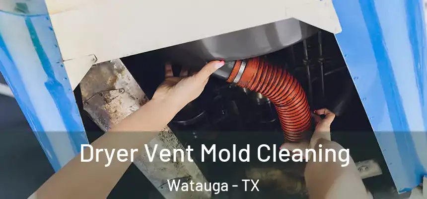  Dryer Vent Mold Cleaning Watauga - TX