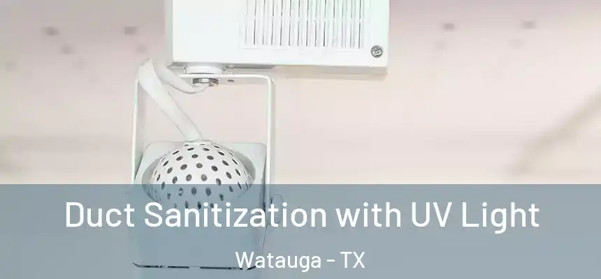  Duct Sanitization with UV Light Watauga - TX