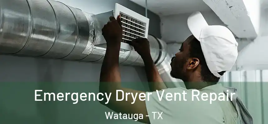  Emergency Dryer Vent Repair Watauga - TX