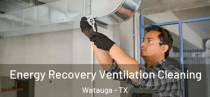  Energy Recovery Ventilation Cleaning Watauga - TX