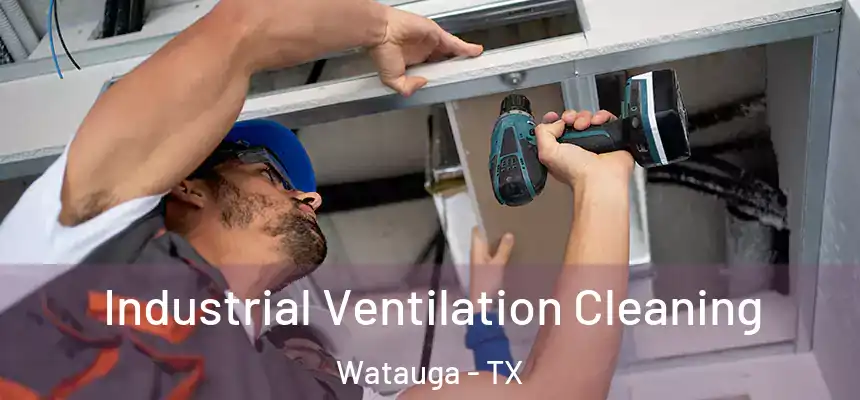  Industrial Ventilation Cleaning Watauga - TX