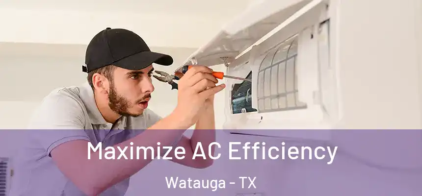  Maximize AC Efficiency Watauga - TX