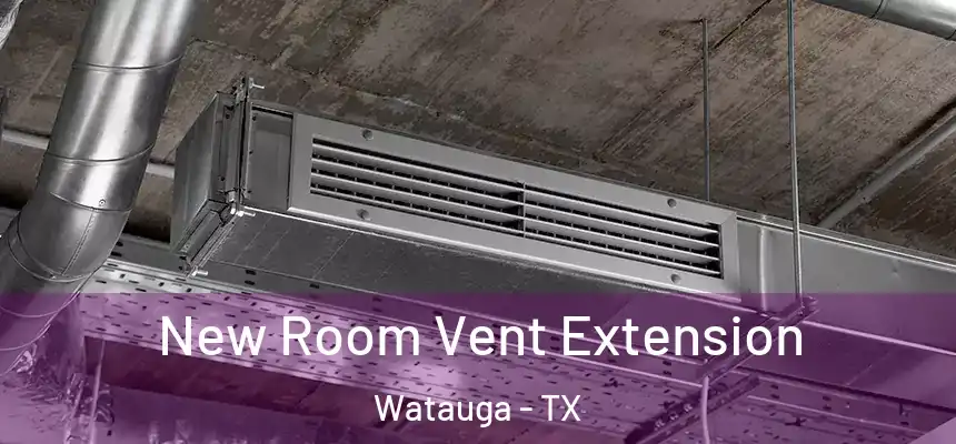 New Room Vent Extension Watauga - TX