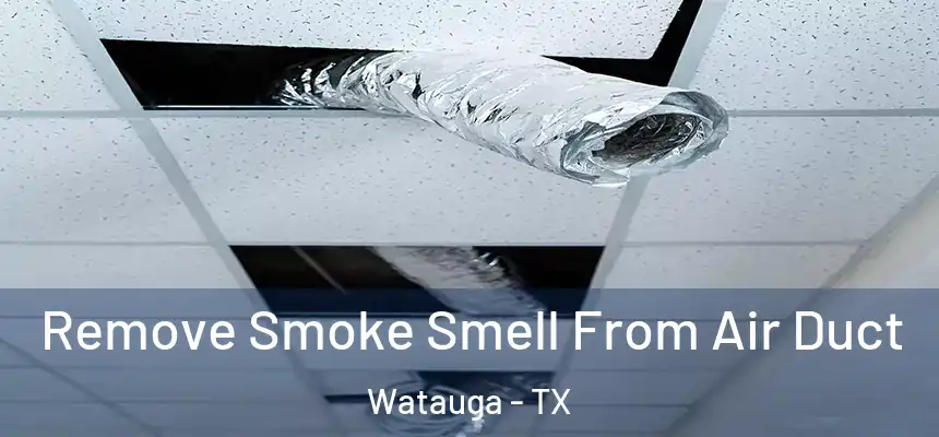  Remove Smoke Smell From Air Duct Watauga - TX