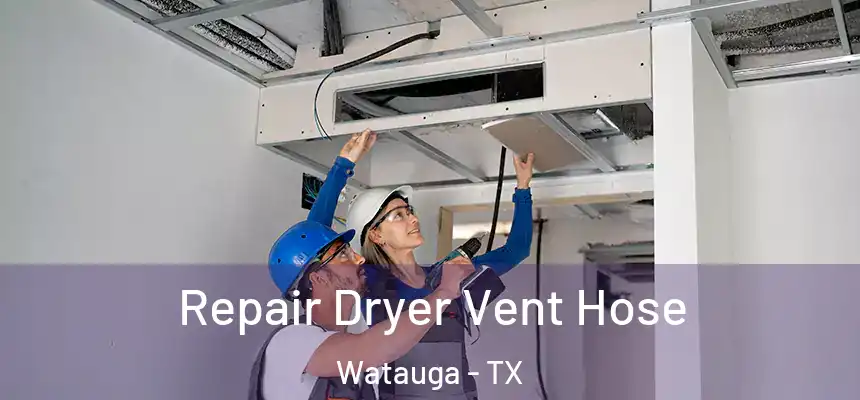 Repair Dryer Vent Hose Watauga - TX