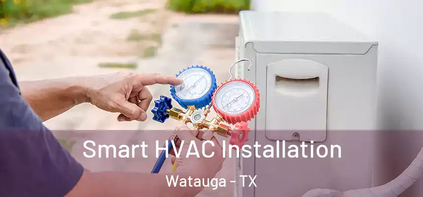  Smart HVAC Installation Watauga - TX