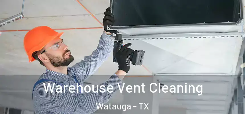  Warehouse Vent Cleaning Watauga - TX