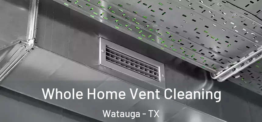  Whole Home Vent Cleaning Watauga - TX